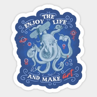 Enjoy the life and make art Sticker